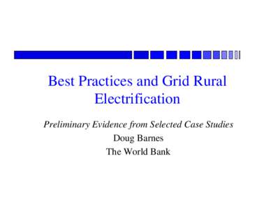 Best Practices and Grid Rural Electrification Preliminary Evidence from Selected Case Studies Doug Barnes The World Bank