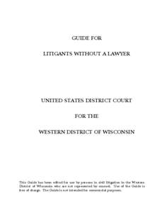 GUIDE FOR LITIGANTS WITHOUT A LAWYER UNITED STATES DISTRICT COURT FOR THE WESTERN DISTRICT OF WISCONSIN