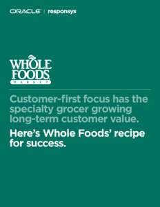 Customer-first focus has the specialty grocer growing long-term customer value. Here’s Whole Foods’ recipe for success.