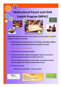 Multicultural Parent and Child English Program (MPAC) Metropolitan Migrant Resource Centre invites you to attend the Free MPAC Program running in two venues:  Brockman Community House ( 27 Hull Way, Beechboro 6063 )