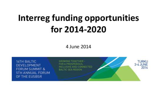 Interreg funding opportunities for[removed]June 2014 Speakers: • Ms Eeva Rantama, Baltic Sea Region Programme