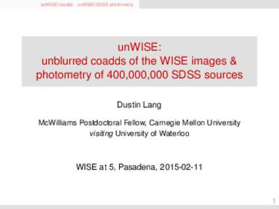 unWISE coadds unWISE/SDSS photometry  unWISE: unblurred coadds of the WISE images & photometry of 400,000,000 SDSS sources Dustin Lang