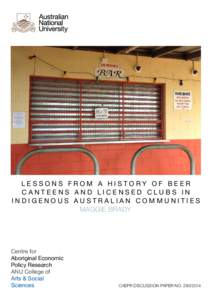 LESSONS FROM A HISTORY OF BEER CANTEENS AND LICENSED CLUBS IN INDIGENOUS AUSTRALIAN COMMUNITIES MAGGIE BRADY  Centre for