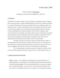 © Otto Lehto, 2008 “On the Frontiers of Psychology: A Dialogue on the Practice and Malpractice of Power” 1. Introduction The following conversation took place on the 29th of March in an undisclosed location in Tampe