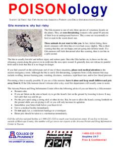 POISONology SAFETY & FIRST AID TIPS FROM THE ARIZONA POISON AND DRUG INFORMATION CENTER Gila monsters: shy but risky The Gila monster is one of only three species of venomous lizards on the planet. They are non-threateni