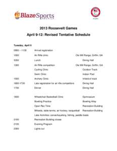 2013 Roosevelt Games April 9-12: Revised Tentative Schedule Tuesday, April[removed] – 1130  Arrival registration