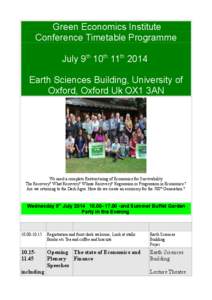 Green Economics Institute Conference Timetable Programme July 9th 10th 11th 2014 Earth Sciences Building, University of Oxford, Oxford Uk OX1 3AN