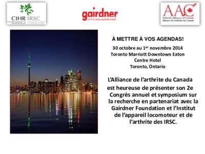 À METTRE À VOS AGENDAS! 30 octobre au 1er novembre 2014 Toronto Marriott Downtown Eaton Centre Hotel Toronto, Ontario