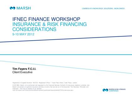 IFNEC FINANCE WORKSHOP INSURANCE & RISK FINANCING CONSIDERATIONS 9-10 MAYTim Fayers F.C.I.I.