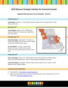 2010 Missouri Strategic Initiative for Economic Growth Regional Planning Team Forum Schedule – Round 1 Tuesday, Sept. 21st North Region: Kirksville – Truman State University, Student Union, Georgian Room; 100 E. Norm