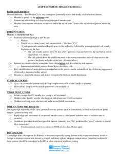 ACEP FACT SHEET: MEASLES (RUBEOLA) BRIEF DESCRIPTION: Measles (Rubeola - “Red Measles”) is a very contagious, potentially severe and deadly viral infectious disease: • Measles is spread via the airborne route. • 