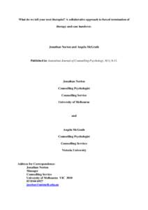 What do we tell your next therapist? A collaborative approach to forced termination of therapy and case handover. Jonathan Norton and Angela McGrath  Published in: Australian Journal of Counselling Psychology, 8(1), 8-11