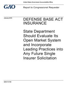 GAO[removed], Defense Base Act Insurance: State Department Should Evaluate Its Open Market System and Incorporate Leading Practics into Any Future Single Insurer Solicitation