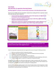Case Study New Barracks Co-operative Housing Scheme Working together to improve environmental awareness at the New Barracks Estate Since the start of 2008, Action for Sustainable Living has been working with the Co-opera