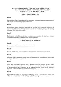 RULES OF PROCEDURE FOR THE WEST GREENLAND COMMISSION OF THE NORTH ATLANTIC SALMON CONSERVATION ORGANIZATION PART I - REPRESENTATION Rule 1 Each member of the Commission shall be represented by not more than three represe