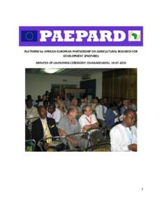 PLATFORM for AFRICAN-EUROPEAN PARTNERSHIP ON AGRICULTURAL RESEARCH FOR DEVELOPMENT (PAEPARD) MINUTES OF LAUNCHING CEREMONY: OUAGADOUGOU, [removed]