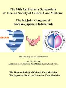 The 20th Anniversary Symposium of Korean Society of Critical Care Medicine The 1st Joint Congress of Korean-Japanese Intensivists  The First Step toward Collaboration