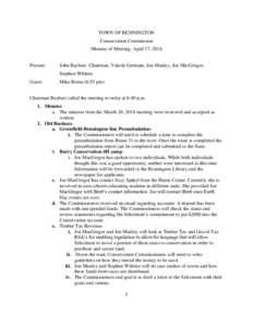 TOWN OF BENNINGTON Conservation Commission Minutes of Meeting- April 17, 2014 Present:  John Baybutt- Chairman, Valerie Germain, Jon Manley, Joe MacGregor,