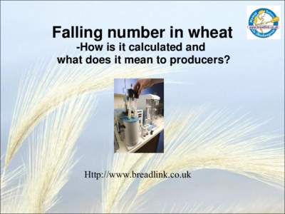 Falling number in wheat -How is it calculated and what does it mean to producers? Http://www.breadlink.co.uk
