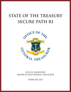 STATE OF THE TREASURY SECURE PATH RI GINA M. RAIMONDO RHODE ISLAND GENERAL TREASURER FEBRUARY 2014