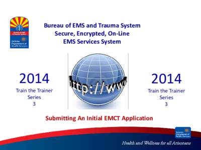 Bureau of EMS and Trauma System Secure, Encrypted, On-Line EMS Services System 2014