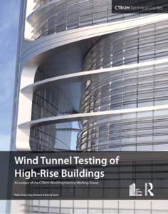 CTBUH Technical Guides  Wind Tunnel Testing of High-Rise Buildings An output of the CTBUH Wind Engineering Working Group