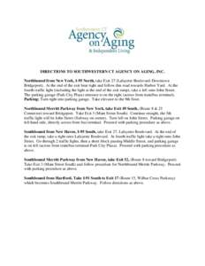 DIRECTIONS TO SOUTHWESTERN CT AGENCY ON AGING, INC. Northbound from New York, I-95 North, take Exit 27 (Lafayette Boulevard-Downtown Bridgeport). At the end of the exit bear right and follow this road towards Harbor Yard