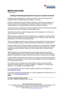 MEDIA RELEASE 19 March 2007 Leading haematologist questions long term outlook for blood A leading Sydney haematologist has questioned whether there will be enough blood in Australia to meet the medical needs of Australia