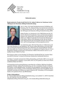 Medieninformation Bundesministerin Wanka beruft Prof. Dr. Dr. Sabine Freifrau von Schorlemer in den Stiftungsrat der Deutschen Stiftung Friedensforschung Zum 10. März 2016 berief die Bundesministerin für Bildung und Fo