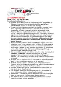 ATTENDANCE POLICY COME EVERY DAY! BE ON TIME! Procedures for all students: a) Students are to attend school on every official school day gazetted by Education Queensland unless the student is ill or special family circum