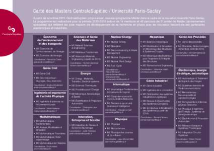 Carte des Masters CentraleSupélec / Université Paris-Saclay À partir de la rentrée 2015, CentraleSupélec proposera un nouveau programme Master dans le cadre de la nouvelle Université Paris-Saclay. Le programme est 