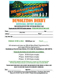 DEMOLITION DERBY OFFICIAL ENTRY BLANK REGISTRATION FEE OF $20.00 PER CAR Registration fee DOES NOT include admission - EVERYONE PAYS AT THE GATE Name:_____________________________________________________________ Age:____