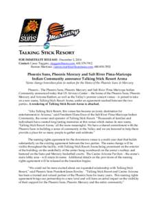 FOR IMMEDIATE RELEASE: December 2, 2014 Contact: Casey Taggatz, [removed], [removed]Ramon Martinez, [removed], [removed]Phoenix Suns, Phoenix Mercury and Salt River Pima-Maricopa Indian 