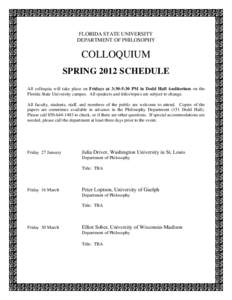 FLORIDA STATE UNIVERSITY DEPARTMENT OF PHILOSOPHY COLLOQUIUM SPRING 2012 SCHEDULE All colloquia will take place on Fridays at 3:30-5:30 PM in Dodd Hall Auditorium on the