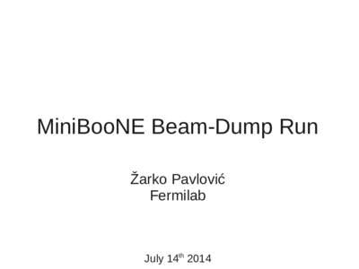 MiniBooNE Beam-Dump Run Žarko Pavlović Fermilab July 14th 2014