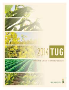 2014 TUG MONSANTO CANADA TECHNOLOGY USE GUIDE Dear Valued Customer,  We would like to express our sincere appreciation for your business. As a company 100% focused on agriculture,