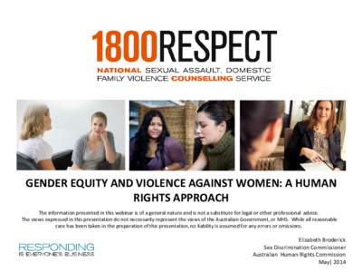 GENDER EQUITY AND VIOLENCE AGAINST WOMEN: A HUMAN RIGHTS APPROACH The information presented in this webinar is of a general nature and is not a substitute for legal or other professional advice. The views expressed in th