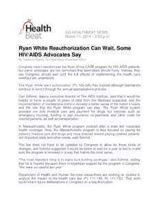 CQ HEALTHBEAT NEWS March 11, 2014 – 2:22 p.m. Ryan White Reauthorization Can Wait, Some HIV/AIDS Advocates Say By Rebecca Adams, CQ HealthBeat Associate Editor