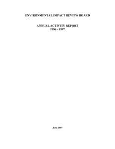 ENVIRONMENTAL IMPACT REVIEW BOARD ANNUAL ACTIVITY REPORT 1996 – 1997 JUNE 1997