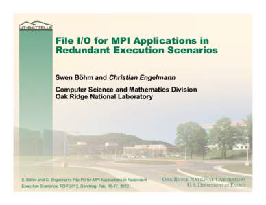 File I/O for MPI Applications in Redundant Execution Scenarios Swen Böhm and Christian Engelmann Computer Science and Mathematics Division Oak Ridge National Laboratory