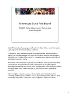 Hello! This is Kathee Foran, program officer for the Cultural Community Partnership grant program at the Minnesota State Arts Board. Thank you for taking the time to review this online overview. Before you begin, I sugge