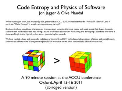 Code Entropy and Physics of Software Jon Jagger & Olve Maudal While working on the Code Archeology talk, presented at ACCU 2010, we realized that the 