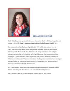 KELLY DOLAN LANGE Kelly Dolan Lange was appointed by Governor Branstad on March 4, 2014, and began her term on May 1, 2014. Ms. Lange’s appointment was confirmed by the Senate on April 1, 2014. She graduated from East 