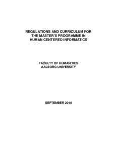 REGULATIONS AND CURRICULUM FOR THE MASTER’S PROGRAMME IN HUMAN CENTERED INFORMATICS FACULTY OF HUMANITIES AALBORG UNIVERSITY