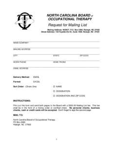 NORTH CAROLINA BOARD of OCCUPATIONAL THERAPY Request for Mailing List Mailing Address: NCBOT, P.O. Box 2280, Raleigh, NC[removed]Street Address: 150 Fayetteville St., Suite 1900, Raleigh, NC 27601