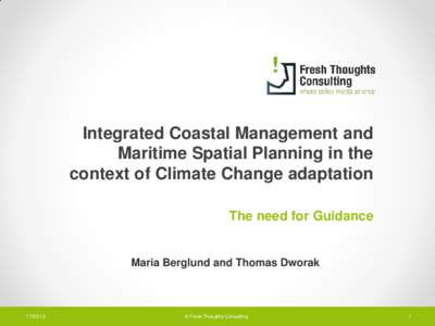 Integrated Coastal Management and Maritime Spatial Planning in the context of Climate Change adaptation The need for Guidance  Maria Berglund and Thomas Dworak