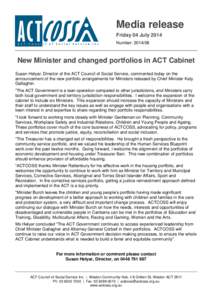 Media release Friday 04 July 2014 Number: [removed]New Minister and changed portfolios in ACT Cabinet Susan Helyar, Director of the ACT Council of Social Service, commented today on the