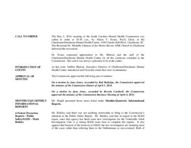 CALL TO ORDER  The May 2, 2014, meeting of the South Carolina Mental Health Commission was called to order at 10:30 a.m., by Alison Y. Evans, PsyD, Chair, at the Charleston/Dorchester Mental Health Center, 2100 Charlie H