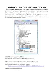 TRONISOFT PAPYWIZARD INTERFACE KIT SETTING-UP THE BT ADAPTOR FOR PAPYWIZARD/MERLIN USAGE If you have access to a Windows PC then follow the instructions here to change the baud rate of the BTLink RS232-Bluetooth adapter 