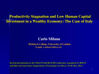 Productivity Stagnation and Low Human Capital Investment in a Wealthy Economy: The Case of Italy Carlo Milana Birkbeck College, University of London E-mail: [removed]